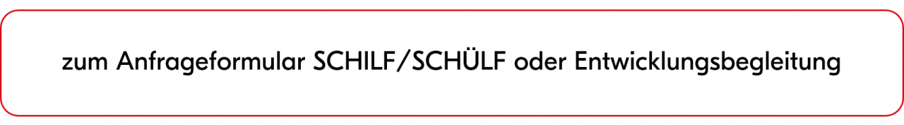 Linkbutton zum Anfrageformular SCHILF/SCHÜLF oder Entwicklungsbegleitung